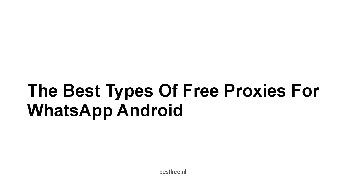 The Best Types of Free Proxies for WhatsApp Android