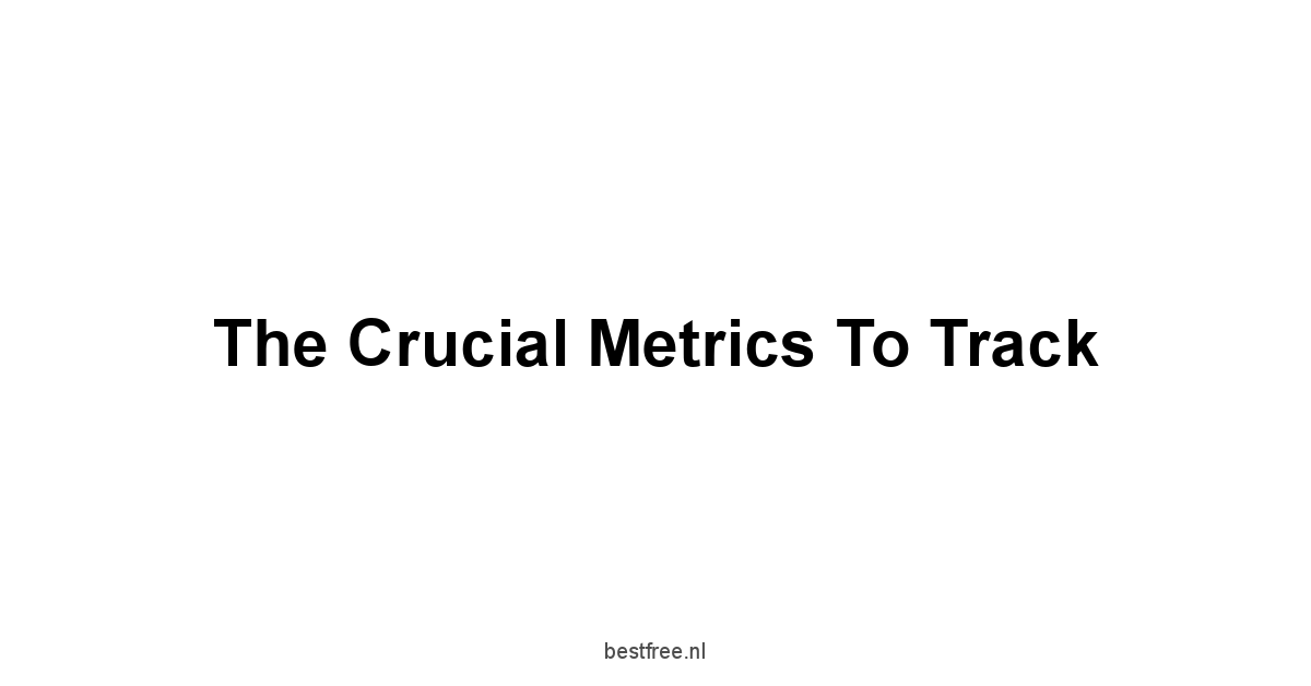 The Crucial Metrics to Track