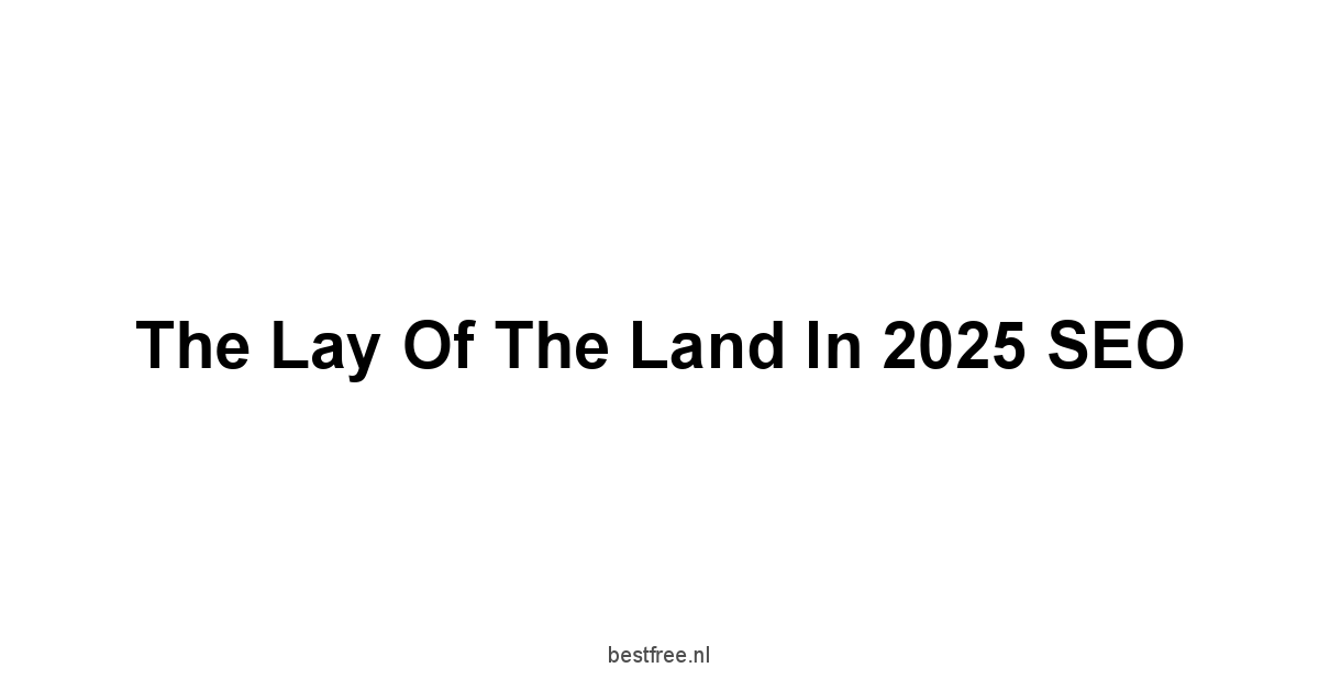 The Lay of the Land in 2025 SEO