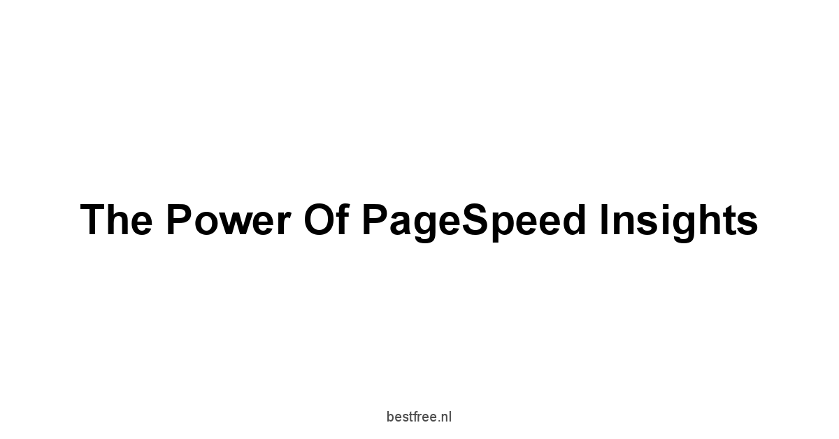 The Power of PageSpeed Insights