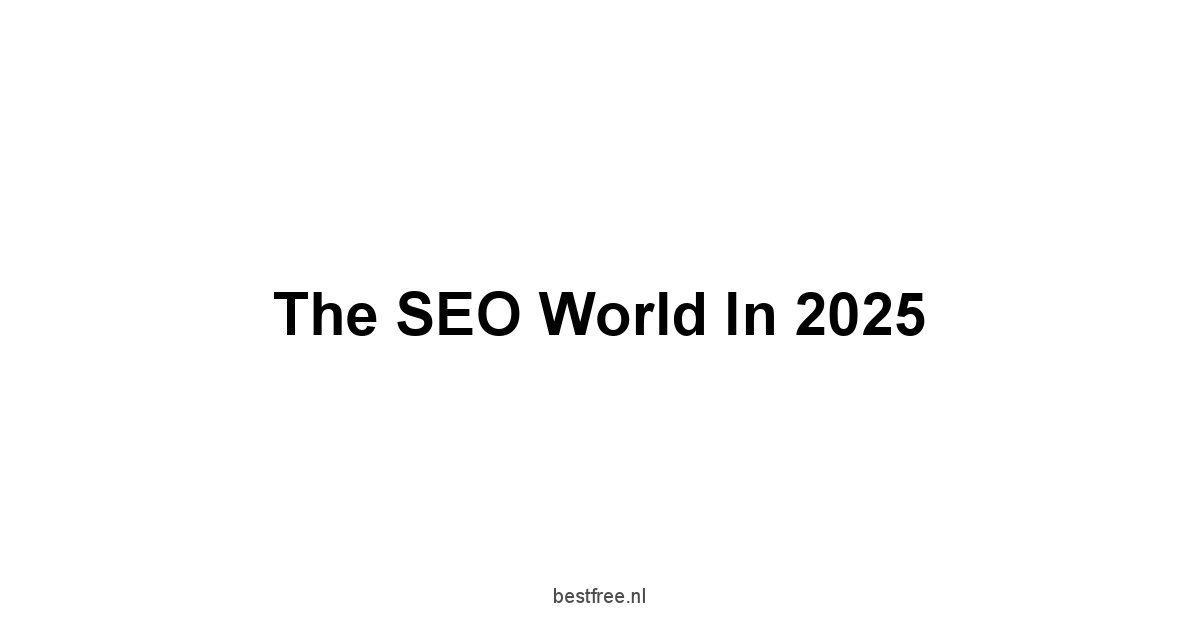 The SEO World in 2025