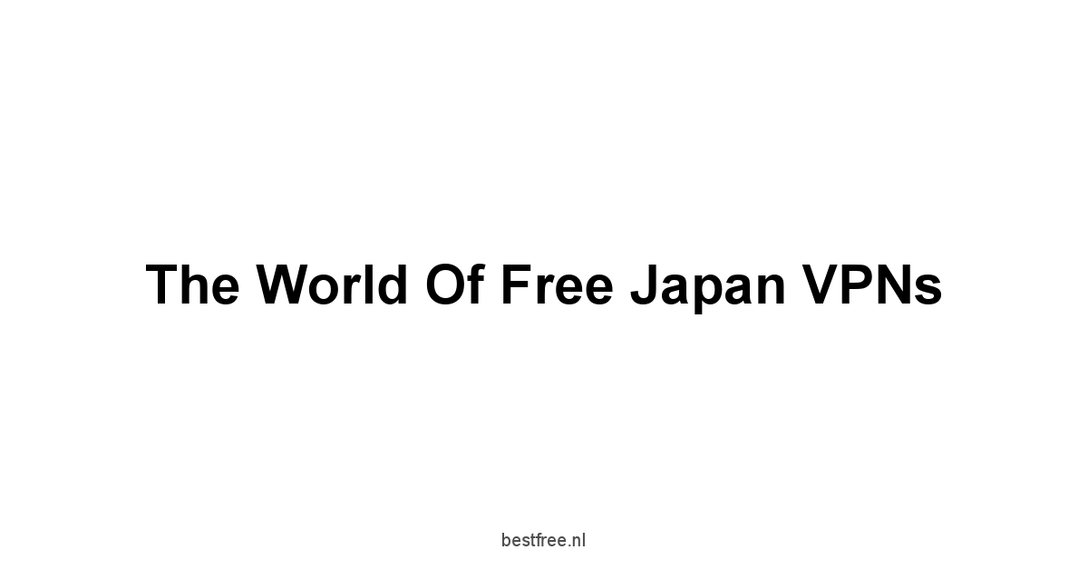 The World of Free Japan VPNs