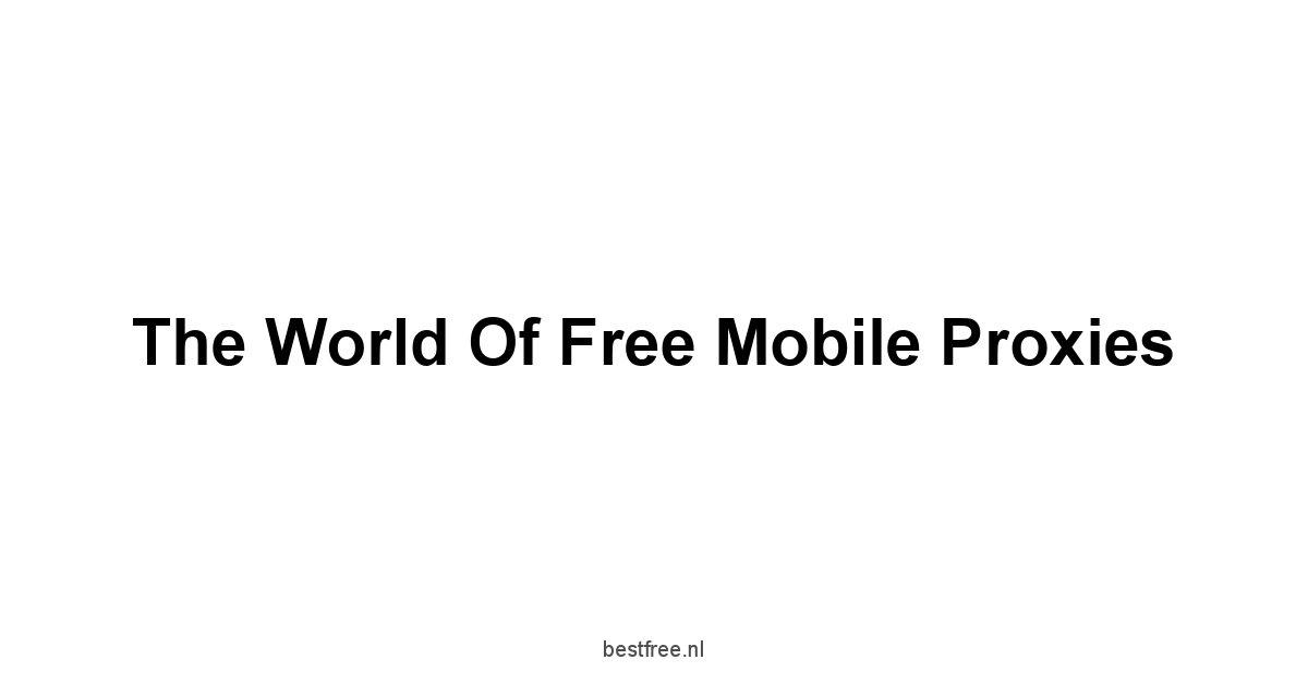 The World of Free Mobile Proxies