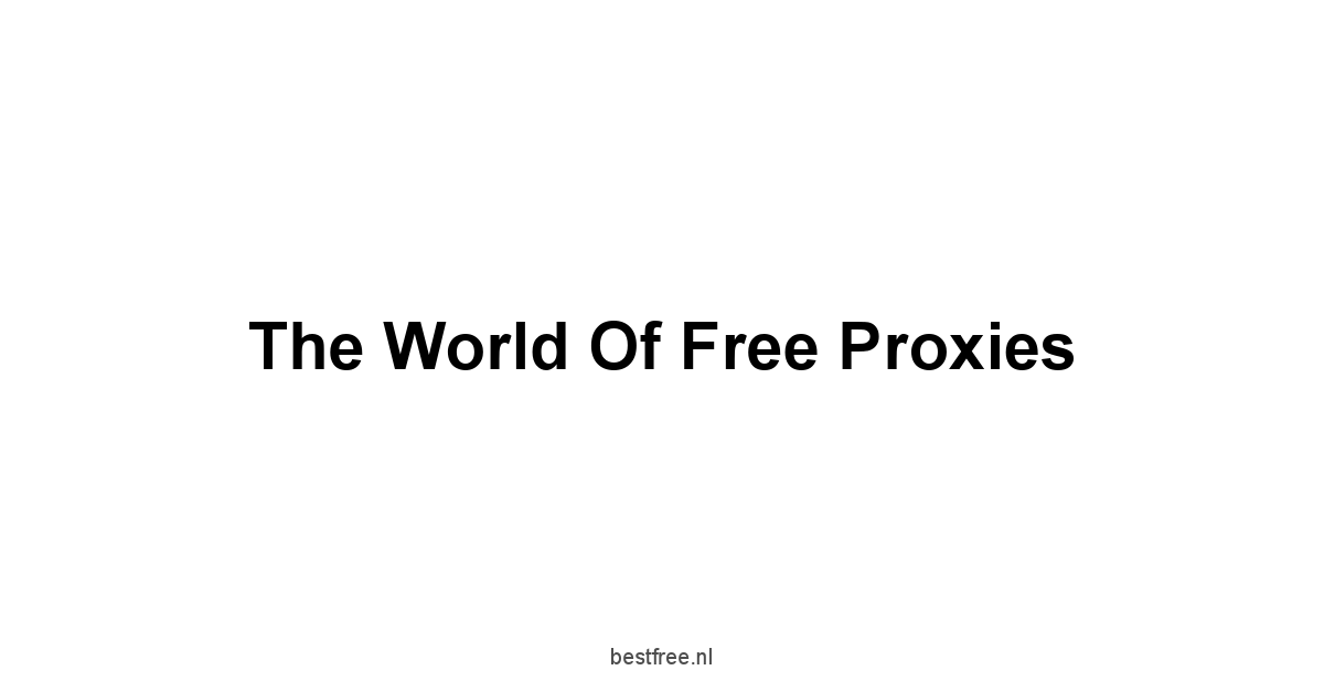 The World of Free Proxies