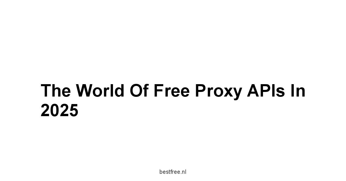 The World of Free Proxy APIs in 2025