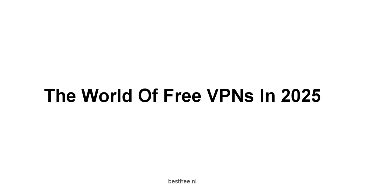 The World of Free VPNs in 2025