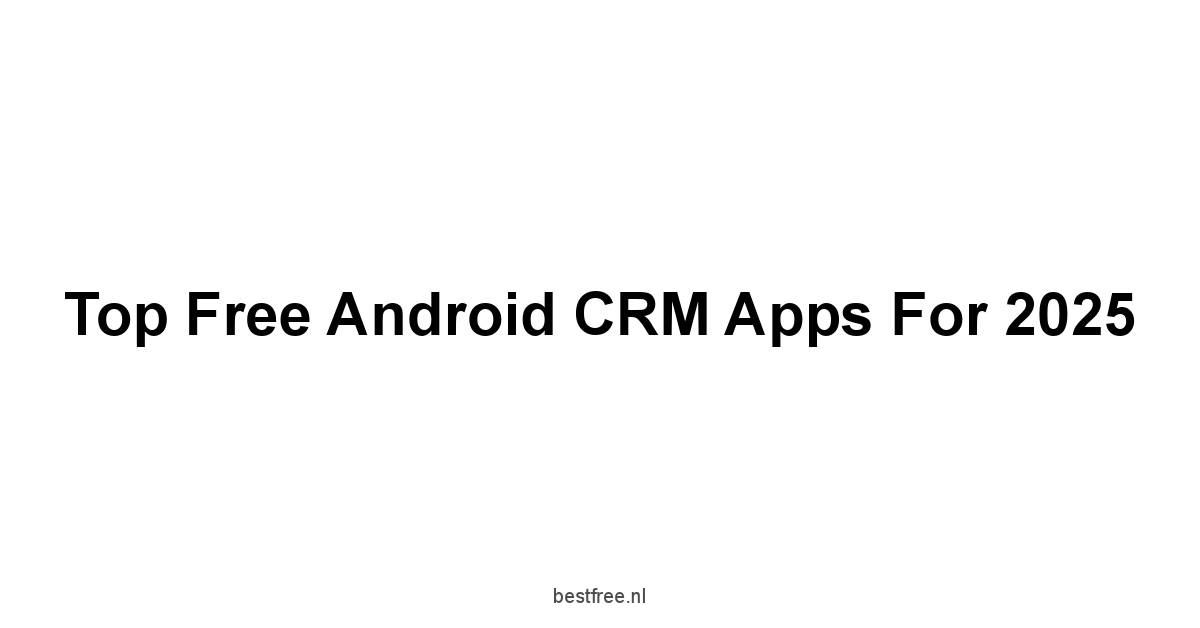 Top Free Android CRM Apps for 2025