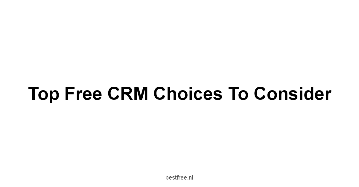 Top Free CRM Choices to Consider