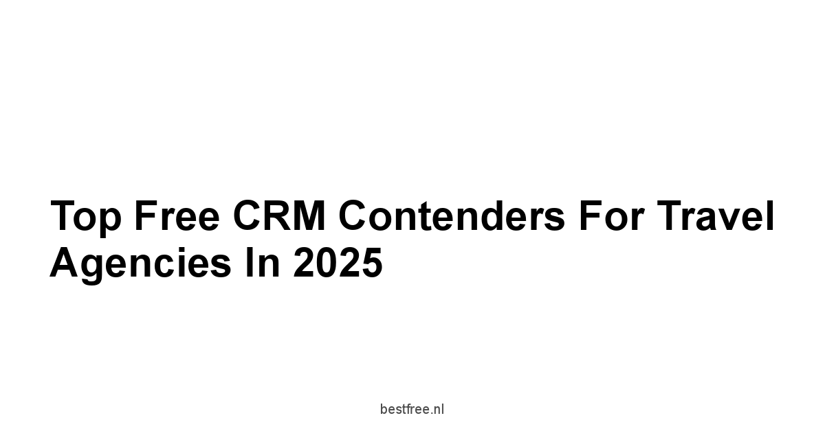 Top Free CRM Contenders for Travel Agencies in 2025