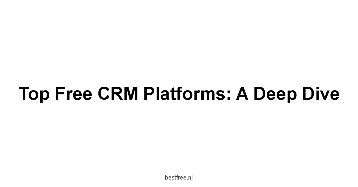 Top Free CRM Platforms: A Deep Dive