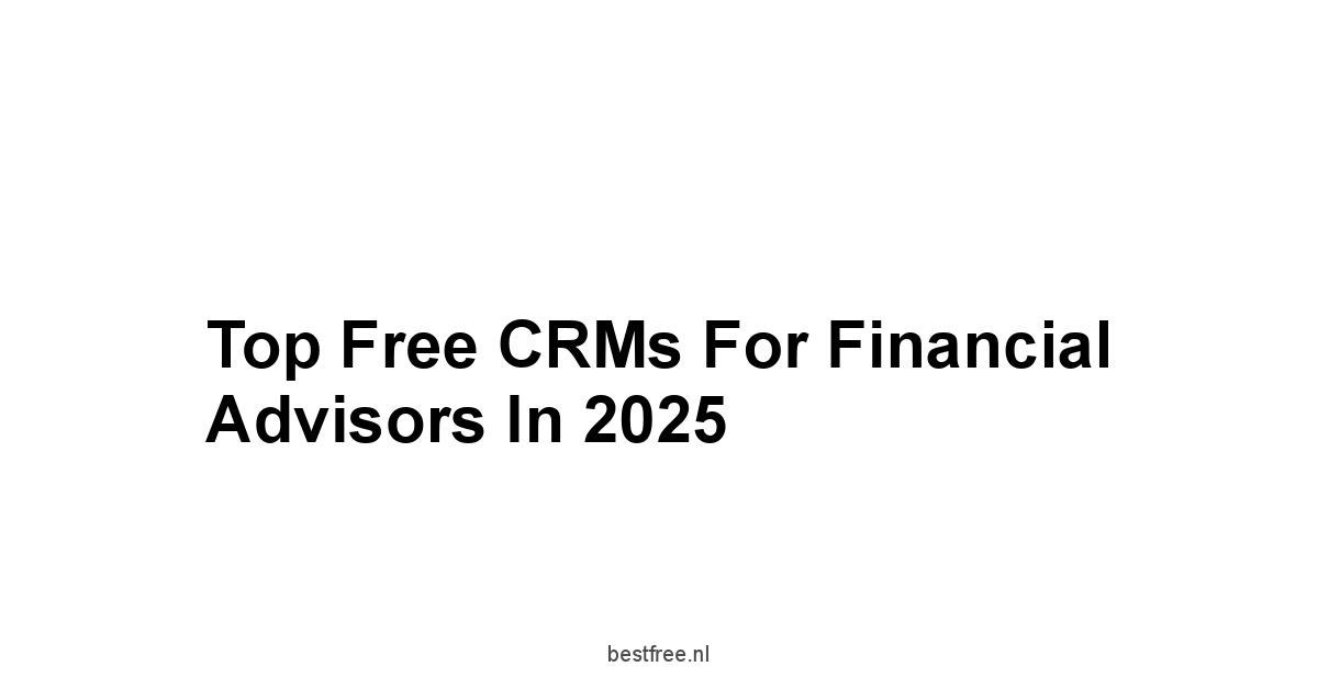 Top Free CRMs for Financial Advisors in 2025