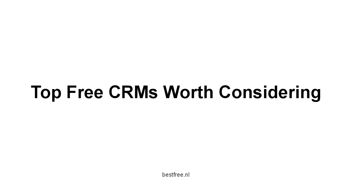 Top Free CRMs Worth Considering