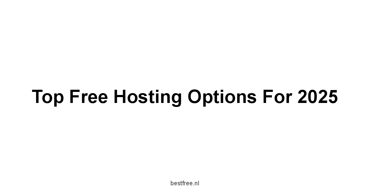 Top Free Hosting Options for 2025