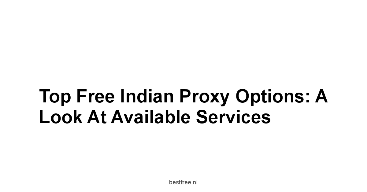 Top Free Indian Proxy Options: A Look at Available Services