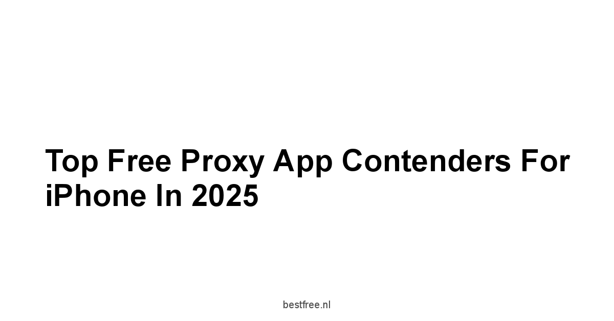 Top Free Proxy App Contenders for iPhone in 2025