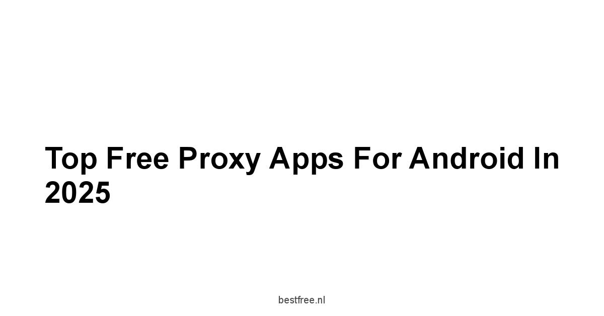 Top Free Proxy Apps for Android in 2025