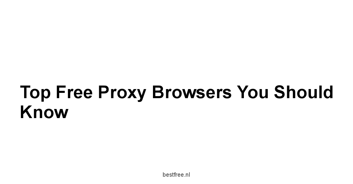 Top Free Proxy Browsers You Should Know