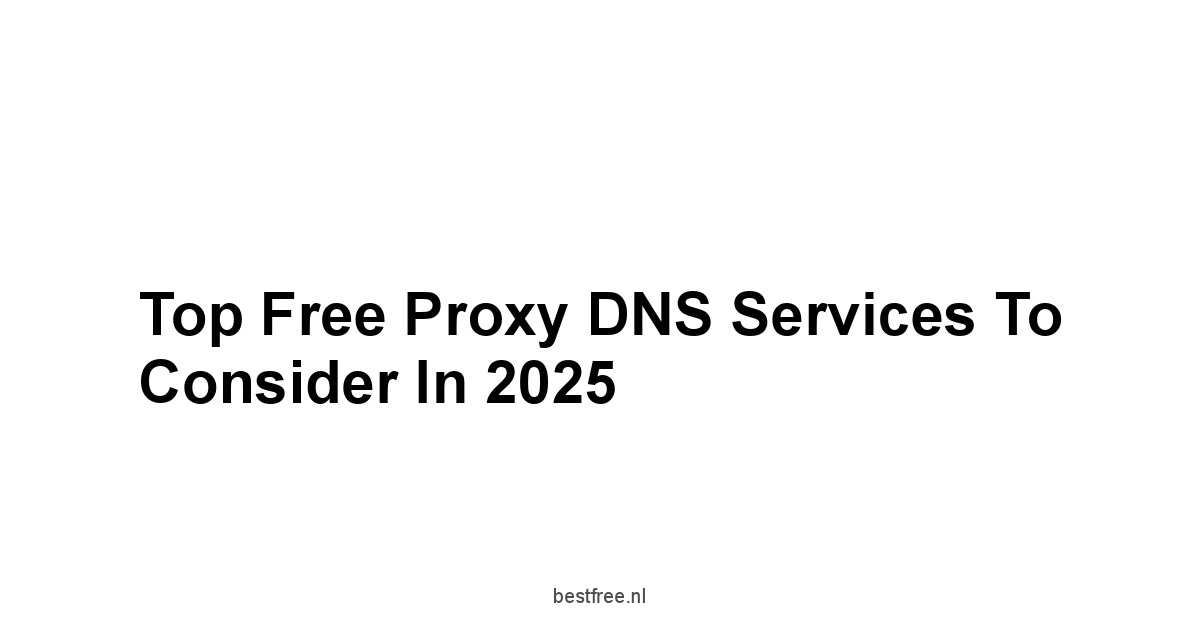 Top Free Proxy DNS Services to Consider in 2025