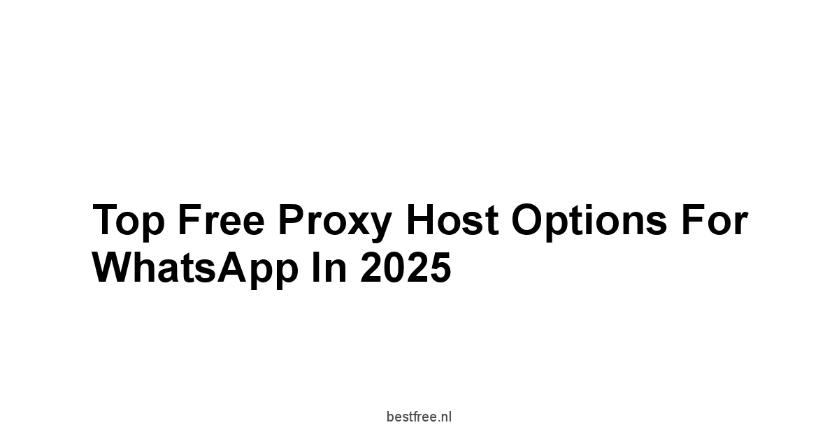 Top Free Proxy Host Options for WhatsApp in 2025