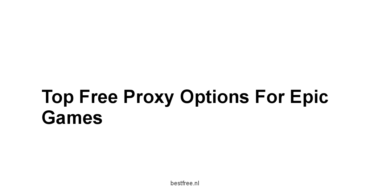 Top Free Proxy Options For Epic Games