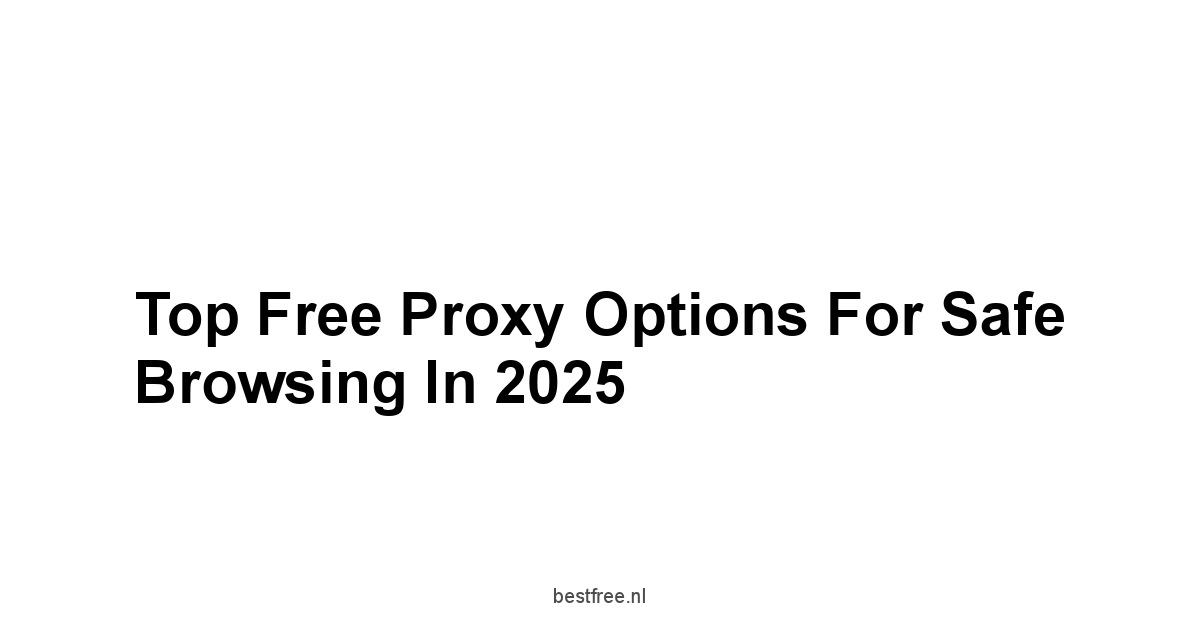 Top Free Proxy Options for Safe Browsing in 2025