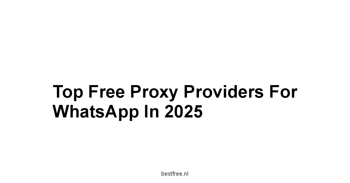 Top Free Proxy Providers for WhatsApp in 2025