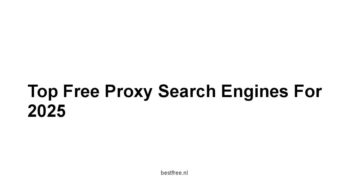 Top Free Proxy Search Engines for 2025