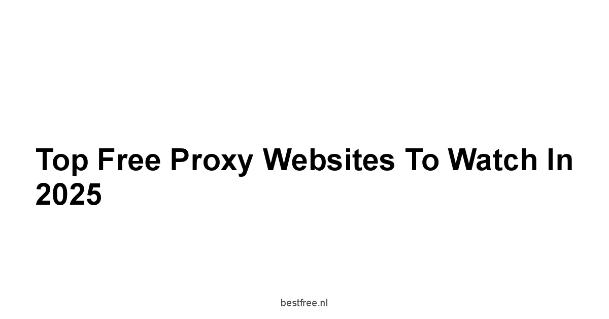 Top Free Proxy Websites to Watch in 2025