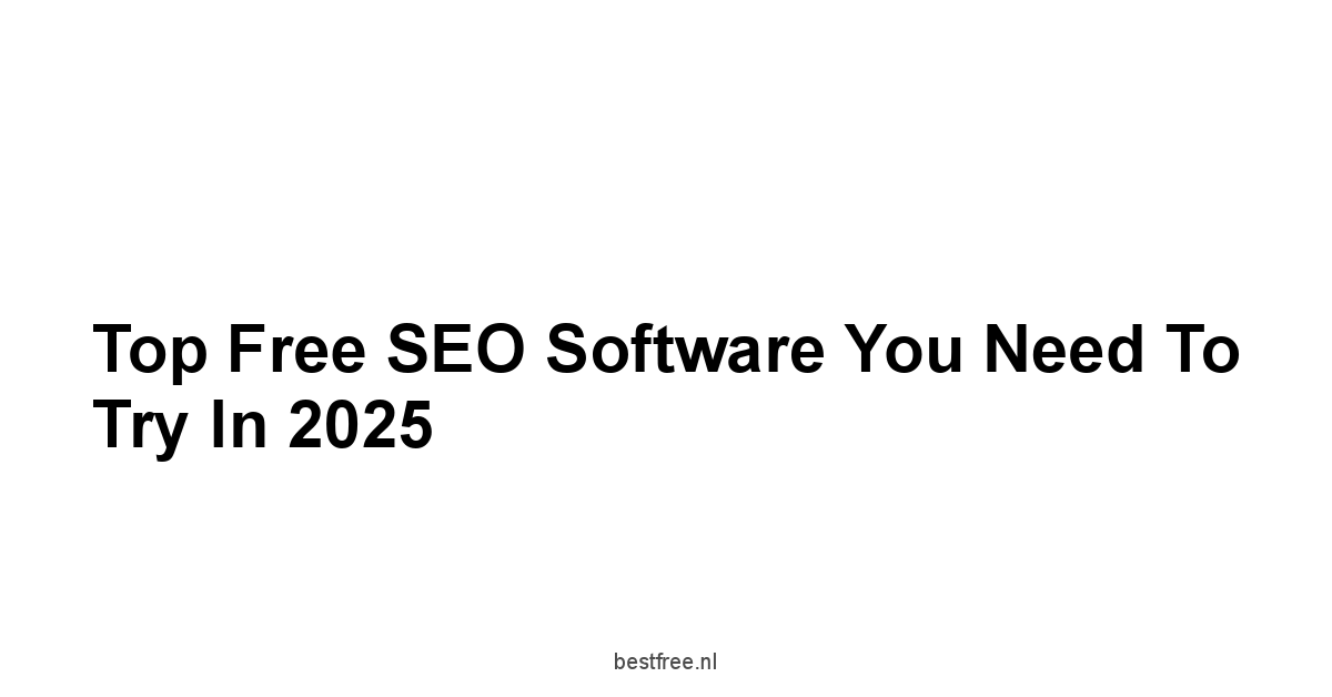 Top Free SEO Software You Need to Try in 2025