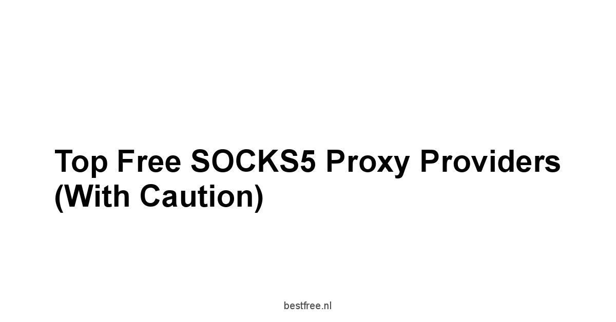 Top Free SOCKS5 Proxy Providers With Caution