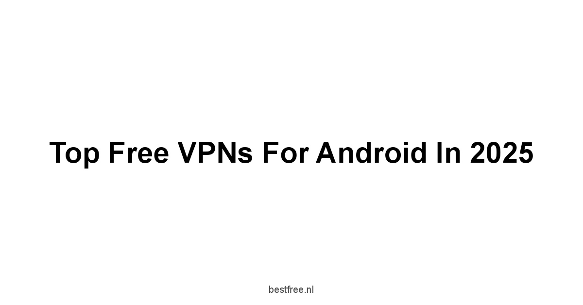 Top Free VPNs for Android in 2025