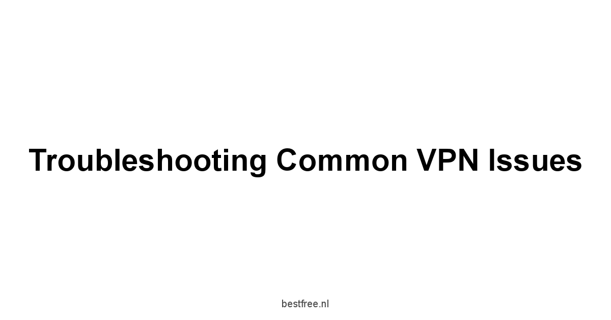 Troubleshooting Common VPN Issues