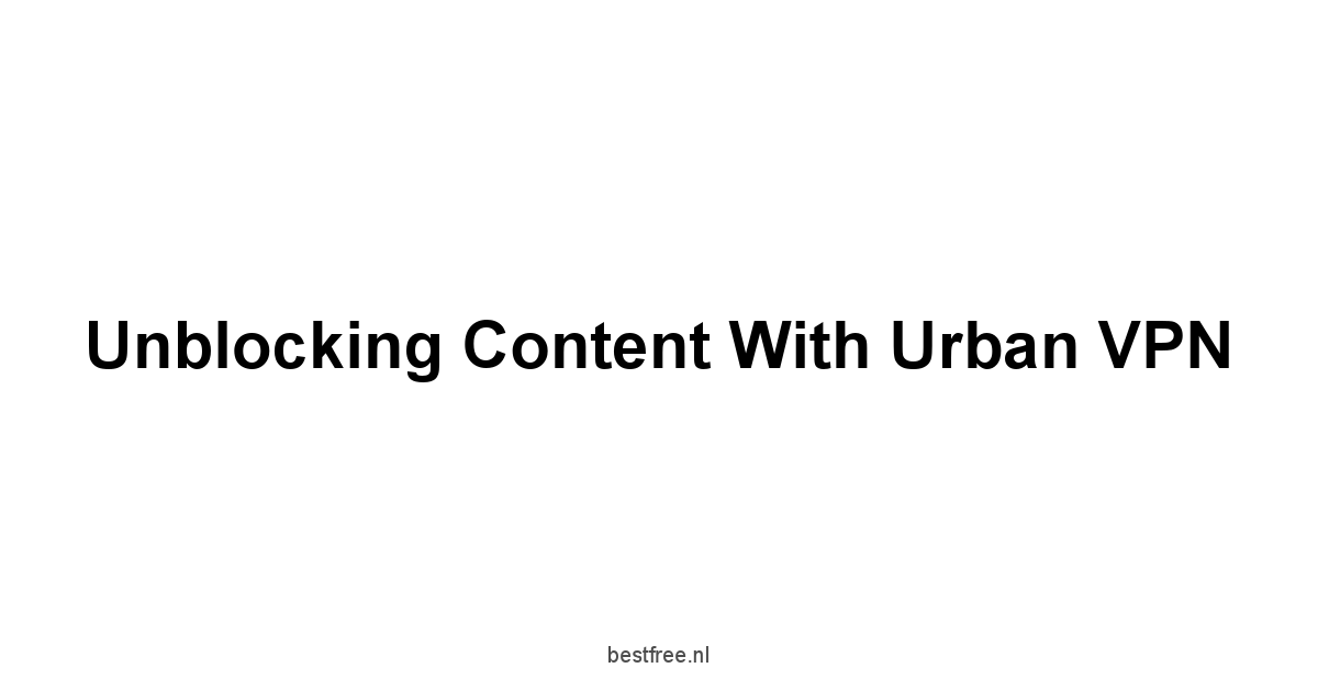 Unblocking Content with Urban VPN