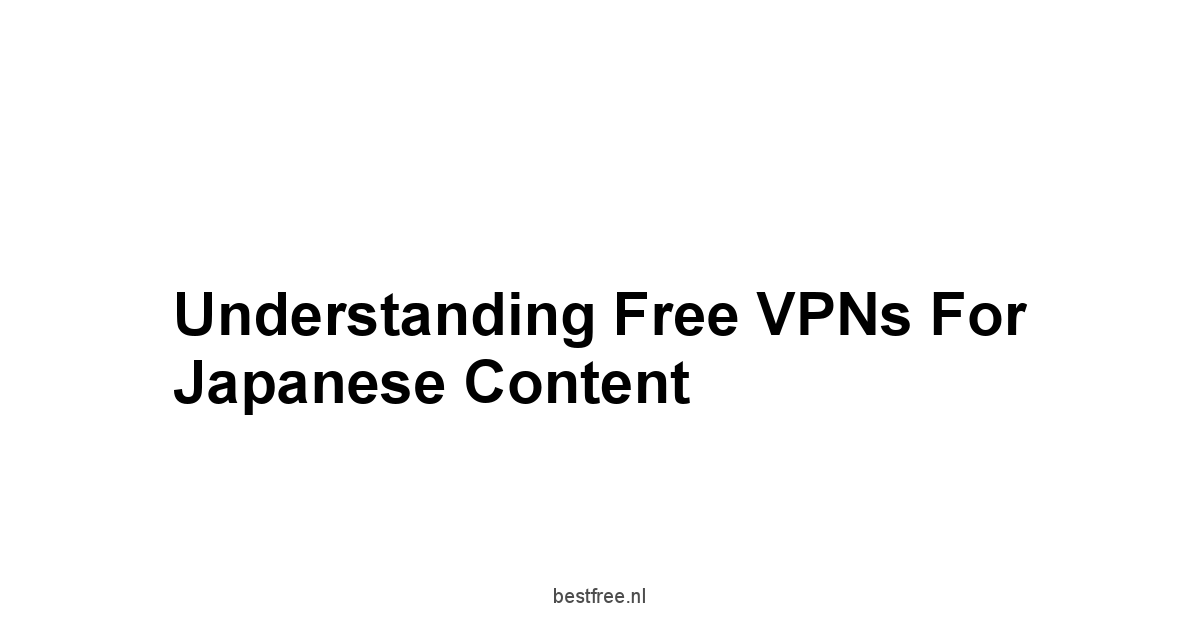 Understanding Free VPNs for Japanese Content