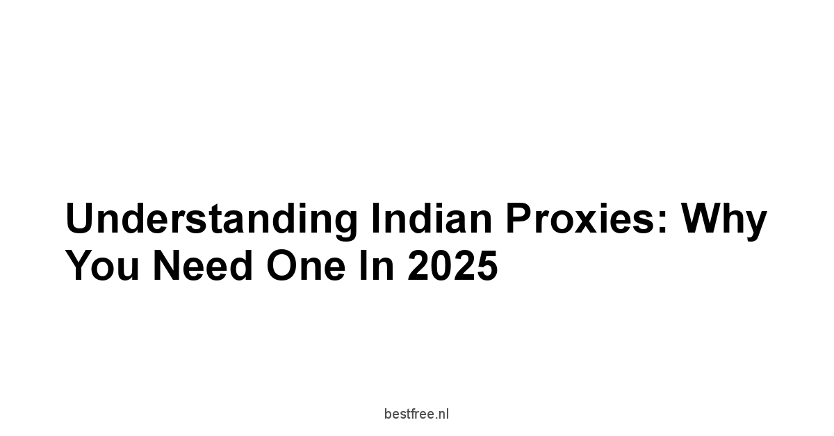 Understanding Indian Proxies: Why You Need One in 2025