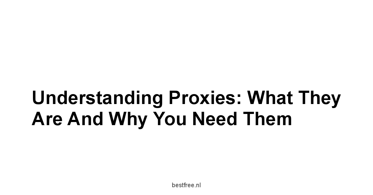 Understanding Proxies: What They Are and Why You Need Them