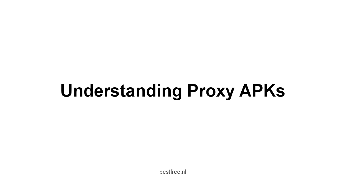 Understanding Proxy APKs