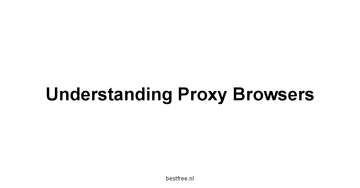 Understanding Proxy Browsers