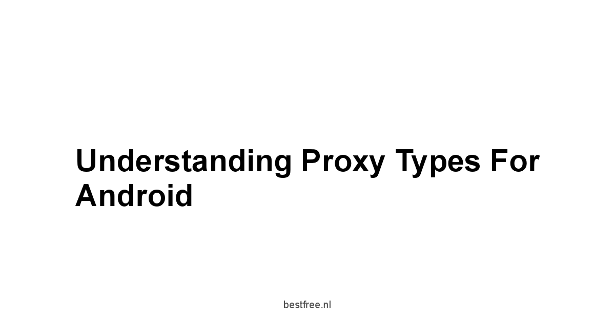 Understanding Proxy Types for Android