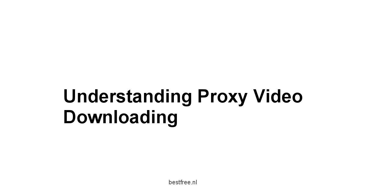 Understanding Proxy Video Downloading