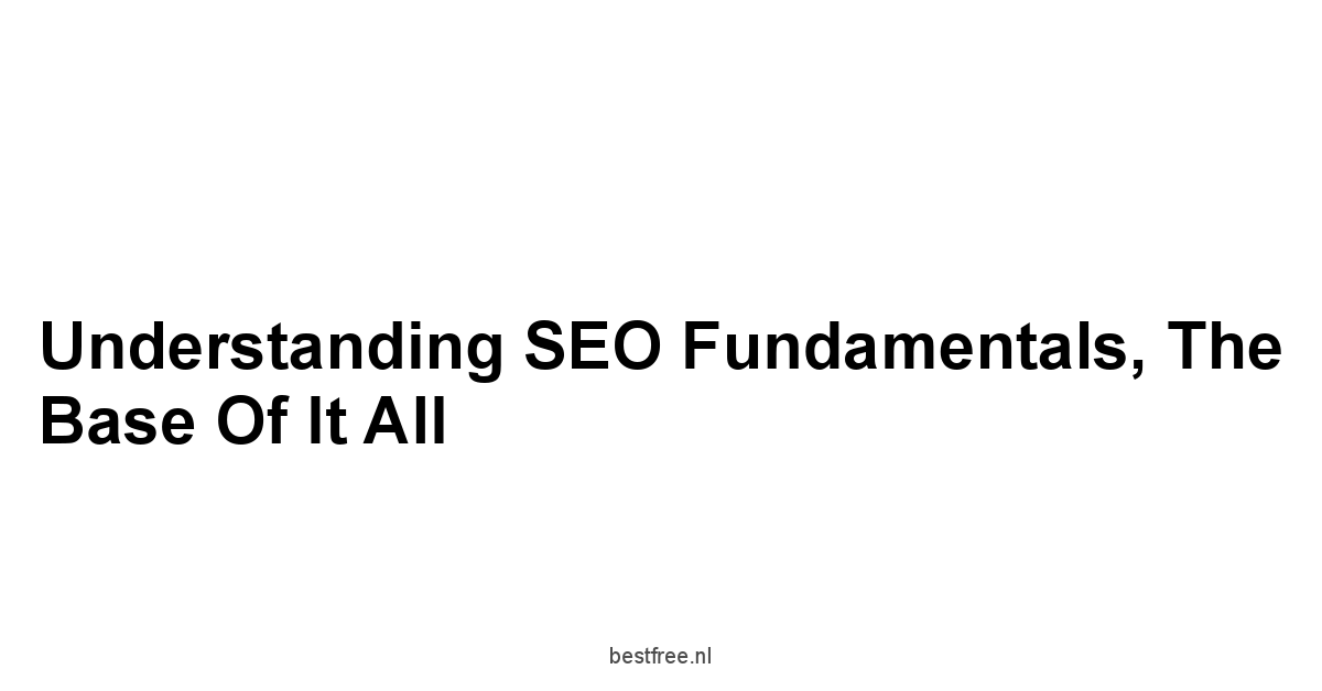 Understanding SEO Fundamentals, The Base Of It All