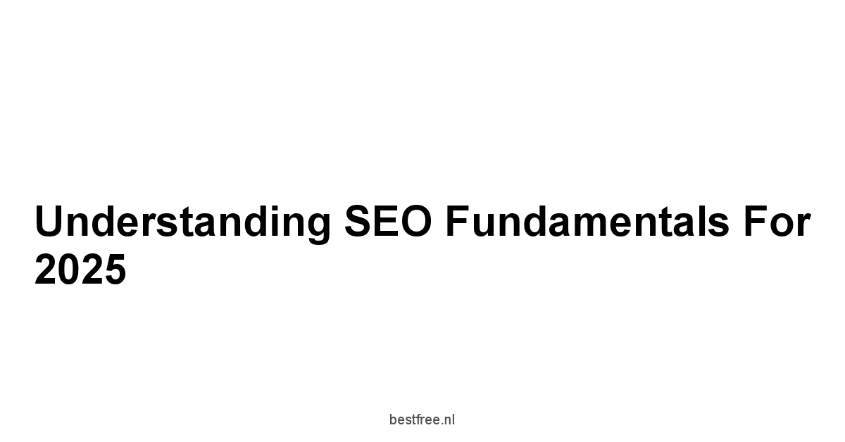 Understanding SEO Fundamentals for 2025