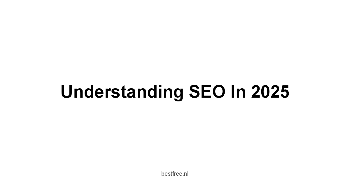 Understanding SEO in 2025