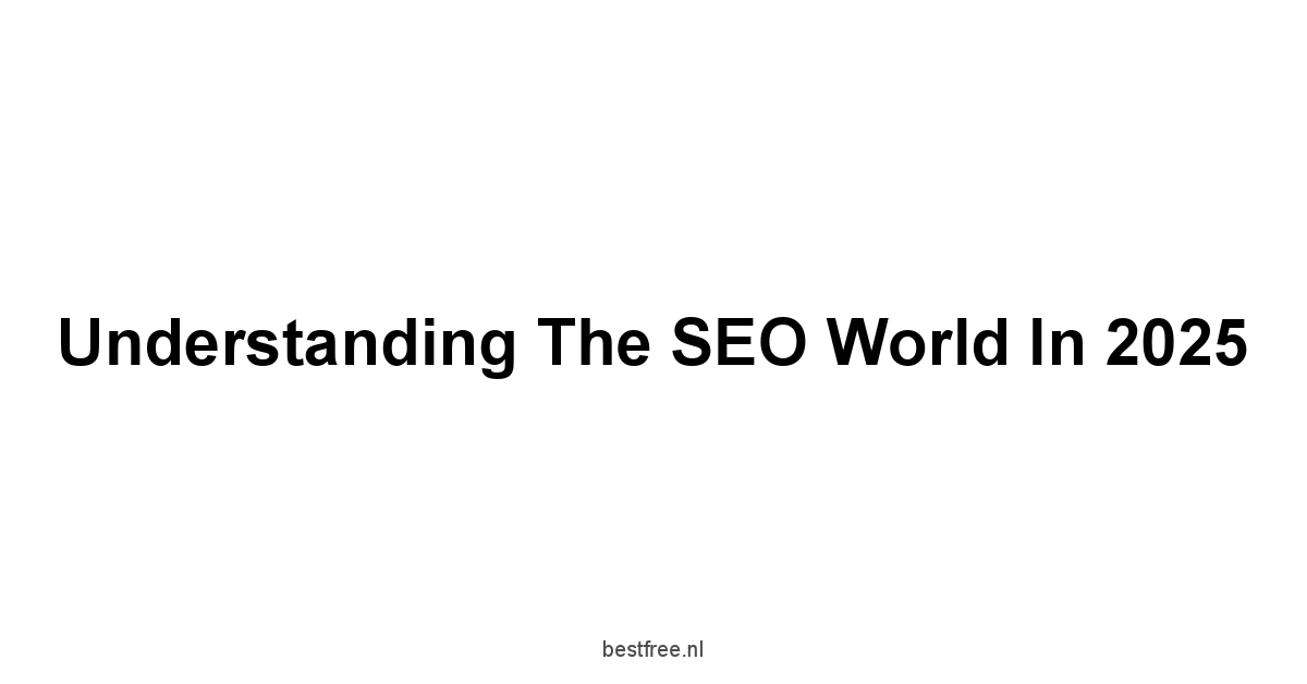 Understanding the SEO World in 2025