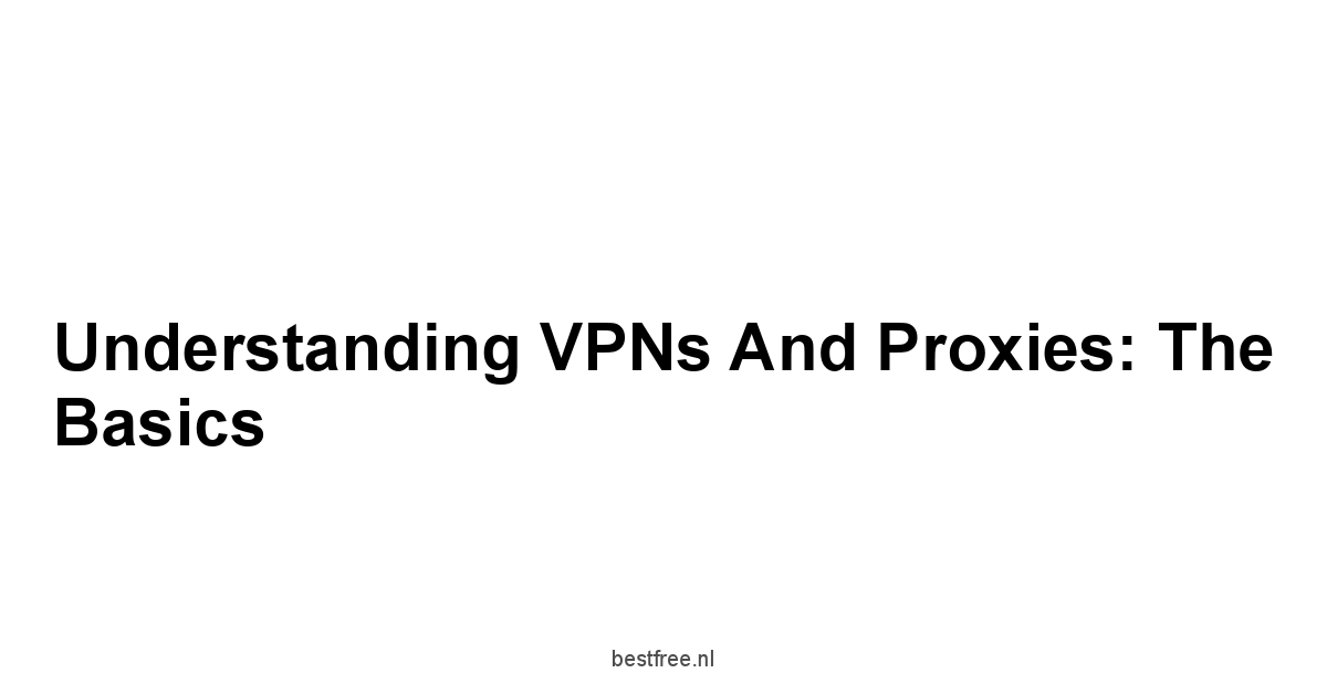 Understanding VPNs and Proxies: The Basics