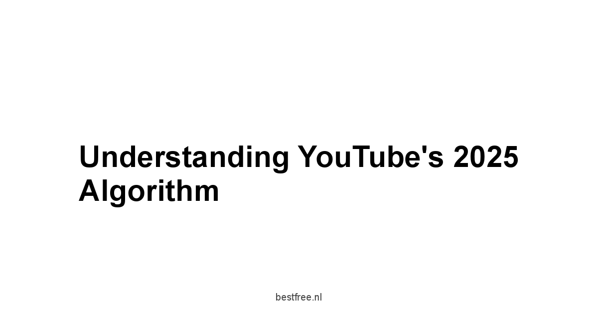 Understanding YouTube's 2025 Algorithm