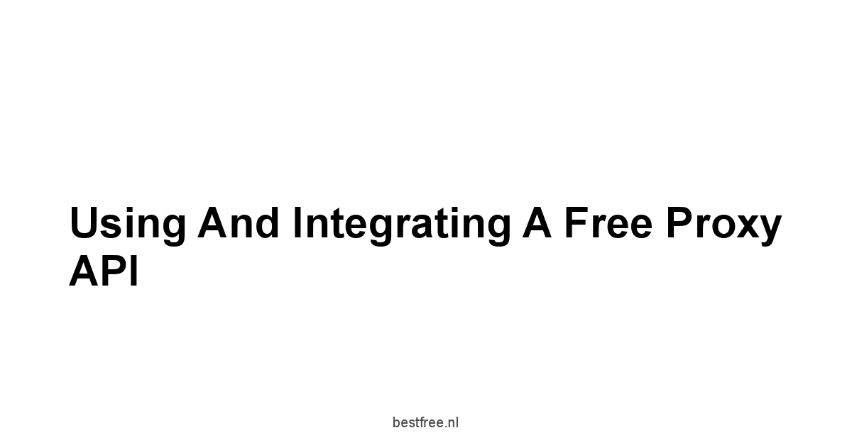 Using and Integrating a Free Proxy API