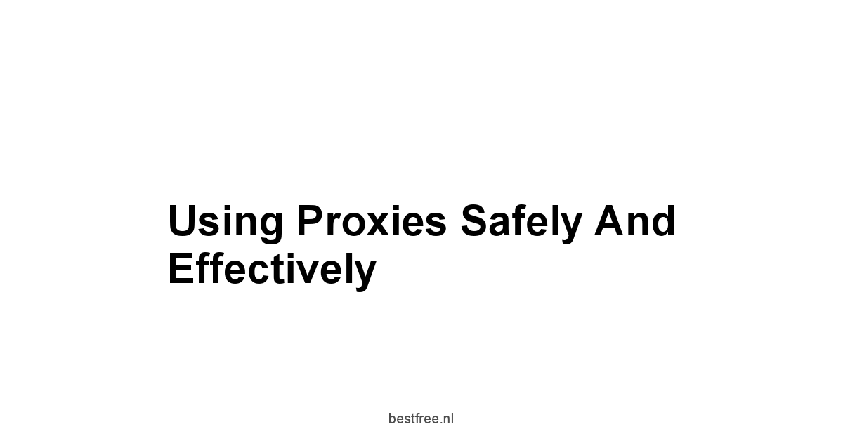 Using Proxies Safely and Effectively