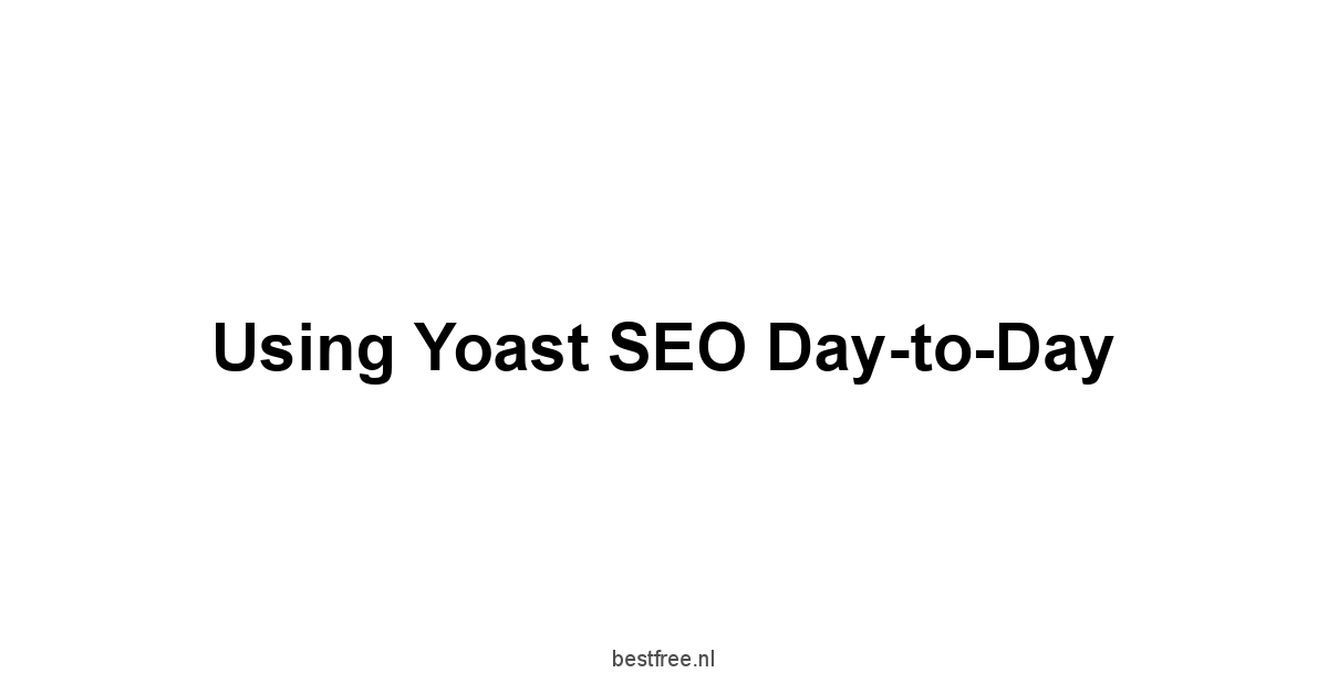 Using Yoast SEO Day-to-Day