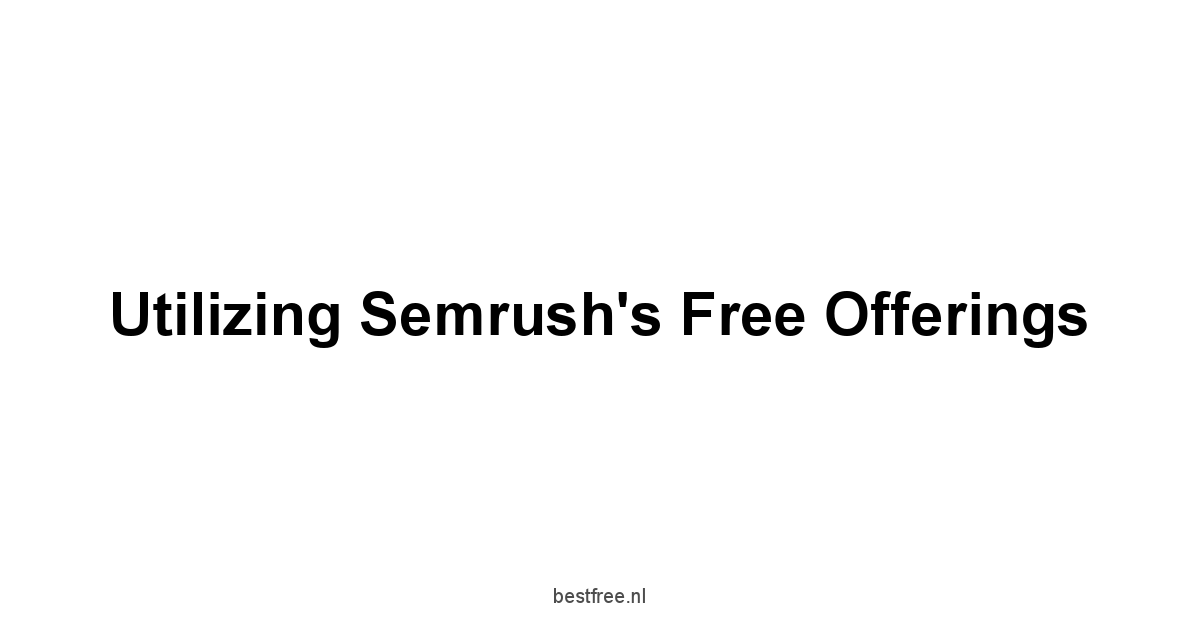 Utilizing Semrush's Free Offerings